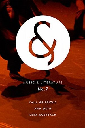 Music & Literature no. 7 by Kate Zambreno, Danielle Dutton, Daniel Medin, Ann Quin, Taylor Davis-Van Atta, Oli Hazzard, Paul Griffiths, Gidon Kremer, Lera Auerbach, Juliet Jacques