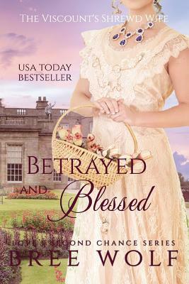 Betrayed & Blessed: The Viscount's Shrewd Wife by Bree Wolf