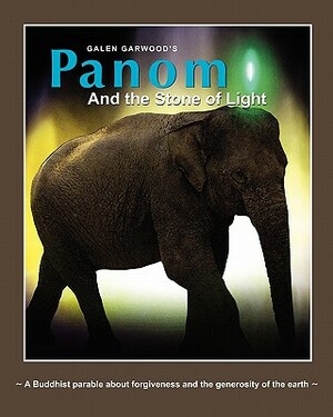 Panom and the Stone of Light: A Buddhist Parable about forgiveness and the generosity of the earth by Galen Garwood