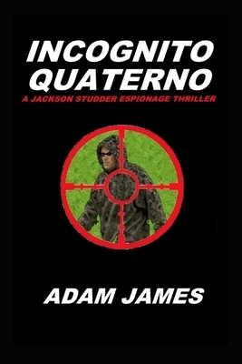 Incognito Quaterno: A Jackson Studder Espionage Thriller by Adam James