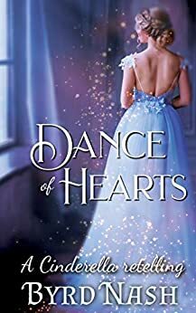 Dance of Hearts: a Cinderella Regency Romance Retelling by Byrd Nash