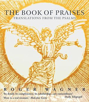 The Book of Praises: Translations from the Psalms by Roger Wagner