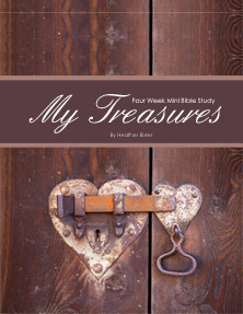 My Treasures - Four Week Mini Bible Study by Heather Bixler