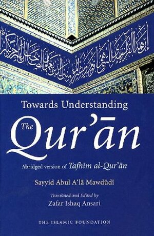 Towards Understanding The Qur'ڶan: Abridged Version Of Tafhڶim Al Qurڃڶan by Abul A'la Maududi, Manhaj Hidup Muslim