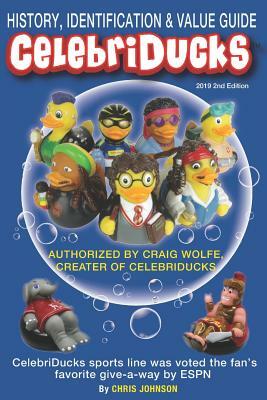 History, Identification & Value Guide Celebriducks 2019 2nd Edition: Celebriduck Rubber Duck Collectibles by Chris Johnson