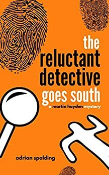 The Reluctant Detective Goes South by Adrian Spalding