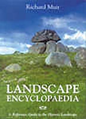 Landscape Encyclopaedia: A Reference to the Historic Landscape by Richard Muir