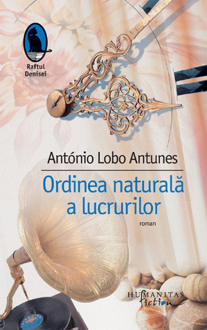 Ordinea naturala a lucrurilor by António Lobo Antunes, Micaela Ghiţescu
