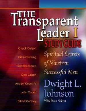 The Transparent Leader I: Spiritual Secrets of Nineteen Successful Men by Dwight L. Johnson