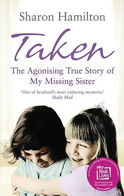 Taken: The Agonising True Story of My Missing Sister by Sharon Hamilton