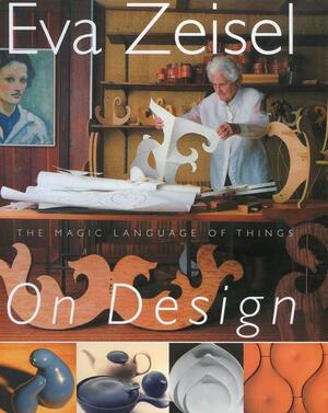 Eva Zeisel On Design: The Magic Language of Things by Eva Zeisel