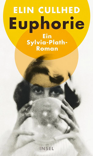 Euphorie: Ein Sylvia-Plath-Roman by Elin Cullhed