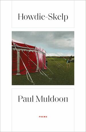 Howdie-Skelp: Poems by Paul Muldoon