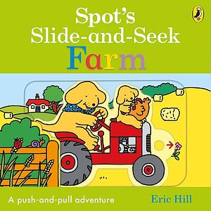 Spot's Slide and Seek: Farm by Eric Hill