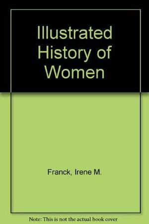 Illustrated History of Women, Volume 2 by David M. Brownstone, Irene M. Franck