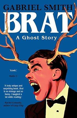 BRAT: A Ghost Story by Gabriel Smith, Gabriel Smith