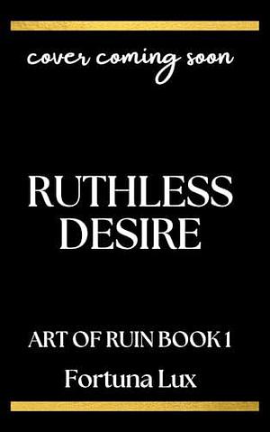 Ruthless Desire by Fortuna Lux, Fortuna Lux, Blake Michaels