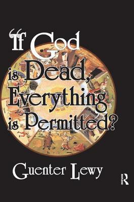 If God Is Dead, Everything Is Permitted? by Guenter Lewy