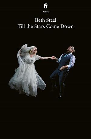 Till the Stars Come Down by Beth Steel