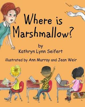Where Is Marshmallow? by Kathryn Lynn Seifert