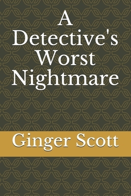 A Detective's Worst Nightmare by Ginger Scott