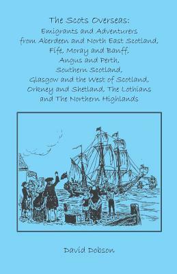 The Scots Overseas: Emigrants and Adventurers by David Dobson