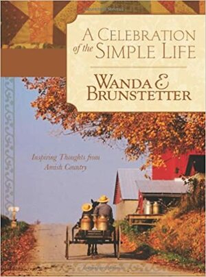 A Celebration of the Simple Life by Wanda E. Brunstetter