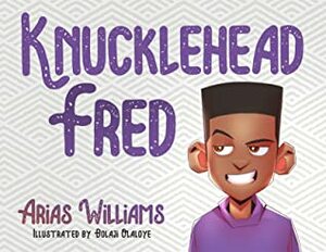 Knucklehead Fred by Antoine Bandele, Bolaji Olaloye, Arias Williams