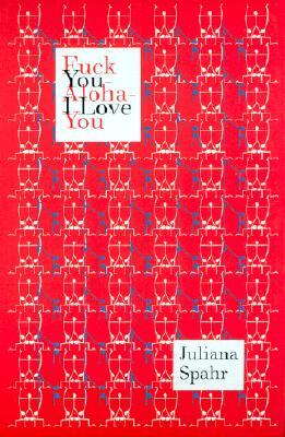 Fuck You-Aloha-I Love You by Juliana Spahr