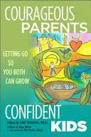 Courageous Parents, Confident Kids: Letting Go So You Both Can Grow by Amy Tiemann