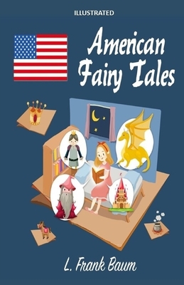 American Fairy Tales Illustrated by L. Frank Baum