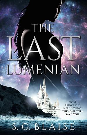 The Last Lumenian: Embark on an Epic Journey with Princess Lilla in a Galaxy of Destiny, Magic, and Rebellion by S.G. Blaise, S.G. Blaise