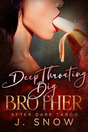 Deep Throating Big Brother by J. Snow