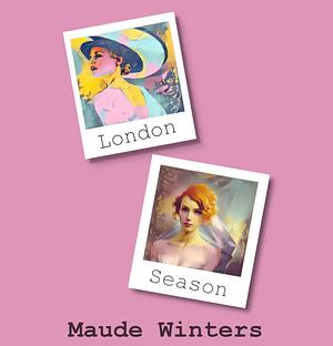 London Season: Book One in the Regency and Rivalry Series by Maude Winters, Maude Winters