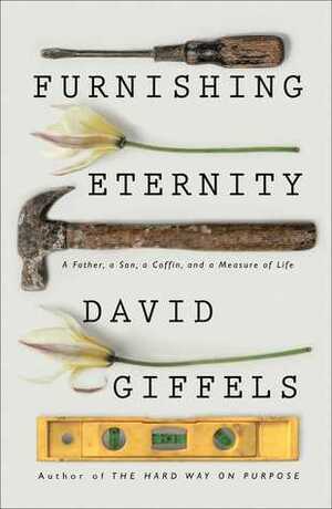 Furnishing Eternity: A Father, a Son, a Coffin, and a Measure of Life by David Giffels