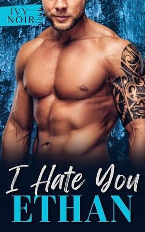 I Hate You Ethan by Ivy Noir, Ivy Noir