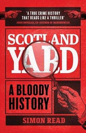 Scotland Yard: A Bloody History by Simon Read