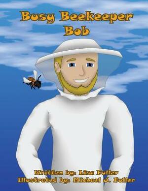 Busy Beekeeper Bob by Lisa Fuller