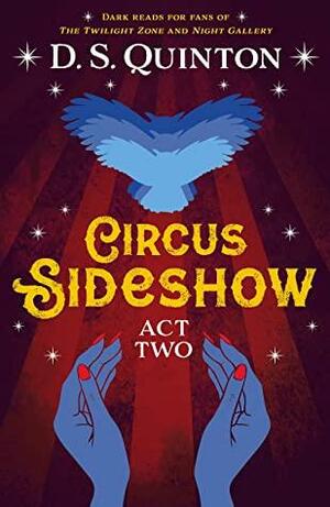 Circus Sideshow: Act Two by D.S. Quinton