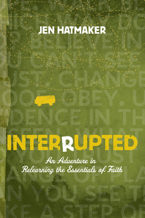 Interrupted: An Adventure in Relearning the Essentials of Faith by Jen Hatmaker