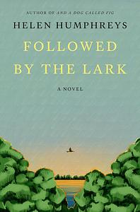 Followed by the Lark by Helen Humphreys