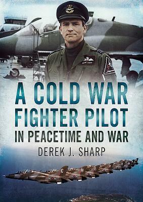 A Cold War Fighter Pilot in Peacetime and War by Philip Stevens