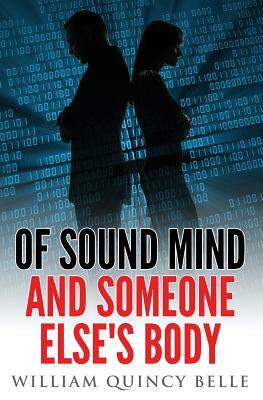 Of Sound Mind and Someone Else's Body by William Quincy Belle