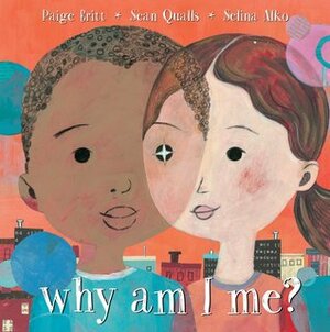 Why Am I Me? by Paige Britt, Sean Qualls, Selina Alko
