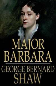 Major Barbara by George Bernard Shaw