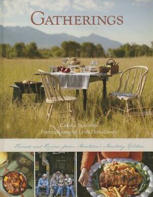 Gatherings: Recipes from Montana's Mustang Kitchen by Carole Sullivan, Lynn Donaldson