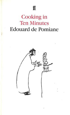 Cooking in Ten Minutes, Or, the Adaptation to the Rhythm of Our Time by Edouard de Pomiane