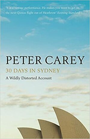 30 Days In Sydney: The Writer And The City by Peter Carey
