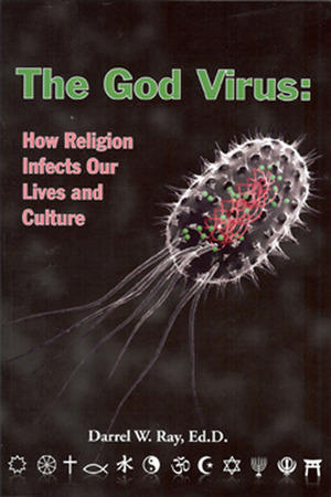 The God Virus: How Religion Infects Our Lives and Culture by Kirsten McBride, Darrel Ray, Deborah Shouse, Shayne Schuldt