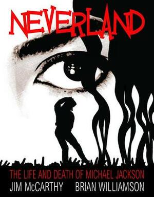 Michael Jackson: Neverland - The Life And Death Of Michael Jackson by Brian Williamson, Jim McCarthy